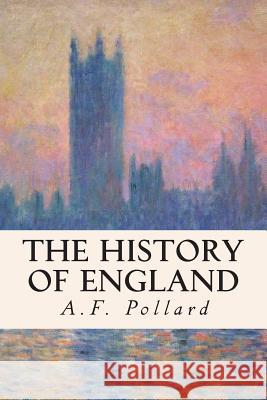 The History of England A. F. Pollard 9781508584537 Createspace