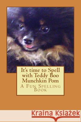 It's time to Spell with Teddy Boo Munchkin Pom: A Fun Spelling Book Johnson, M. 9781508585305 Createspace