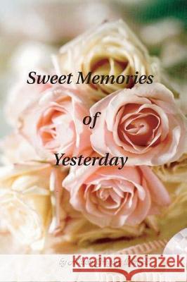 Sweet Memories of Yesterday Allison Gregory Daniels 9781508585404