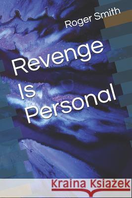 Revenge Is Personal MR Roger Stuart Smith 9781508587453