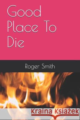 Good Place To Die Smith, Roger Stuart 9781508587668