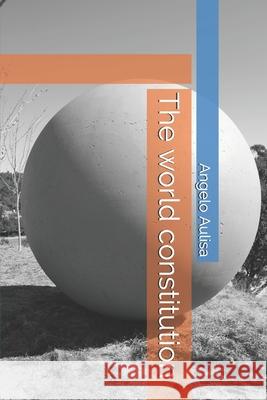 The world constitution Aulisa, Angelo 9781508587699 Createspace Independent Publishing Platform