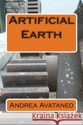 Artificial Earth MR Andrea Avataneo MS Sonia L MS Sonia L 9781508587828 Createspace