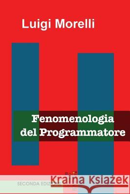 Fenomenologia del Programmatore Luigi Morelli Emmanuele Somma 9781508588245