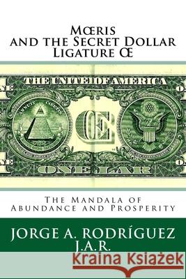 Moeris and the Secret Dollar Ligature OE: The Mandala of Abundance and Prosperity is included Rodriguez Jar, Jorge a. 9781508588573 Createspace
