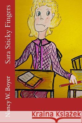 Sara Sticky Fingers Nancy W. Boyer Nancy W. Boyer 9781508588788 Createspace