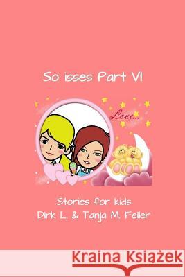 So Isses Part VI: Stories for Kids Tanja M. Feile Dirk L. Feile 9781508590613 Createspace Independent Publishing Platform