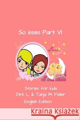 So Isses Part VI: Stories for Kids English Edition Tanja M. Feile Dirk L. Feile 9781508590897 Createspace Independent Publishing Platform