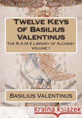 Twelve Keys of Basilius Valentinus Basilius Valentinus Philip N. Wheeler 9781508590927 Createspace