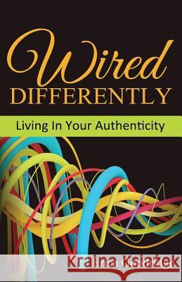 Wired Differently: Living In Your Authenticity Goodridge, Erica 9781508591559