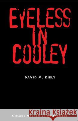 Eyeless in Cooley David M. Kiely 9781508592228