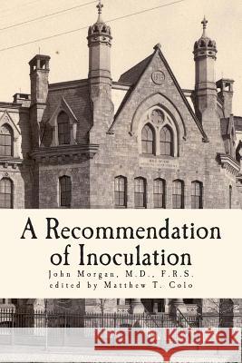 A Recommendation of Inoculation: According to Baron Dimsdale's Method Matthew T. Colo John Morga 9781508592761 Createspace Independent Publishing Platform