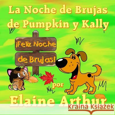 La Noche de Brujas de Pumpkin y Kally Elaine Arthur Elaine Arthur 9781508592846 Createspace