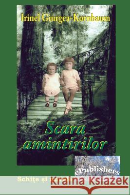 Scara Amintirilor: Schite Si Nuvele Irinel Giurge Vasile Poenaru 9781508592891 Createspace