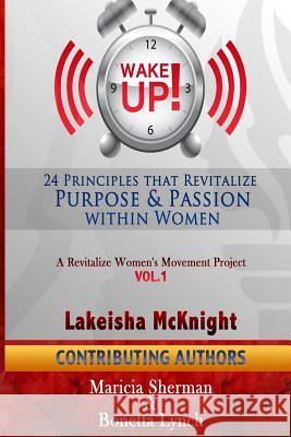 WAKE Up! 24 Principles that Revitalize Purpose & Passion Within Women Sherman, Maricia 9781508593324 Createspace