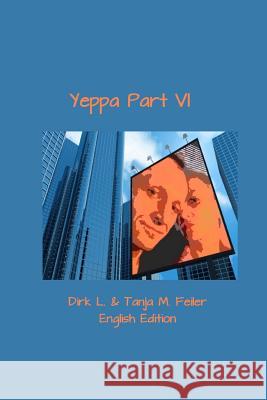 Yeppa Part VI: English Edition Tanja M. Feile Dirk L. Feile 9781508593478 Createspace Independent Publishing Platform