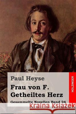 Frau von F. / Getheiltes Herz Heyse, Paul 9781508593522 Createspace