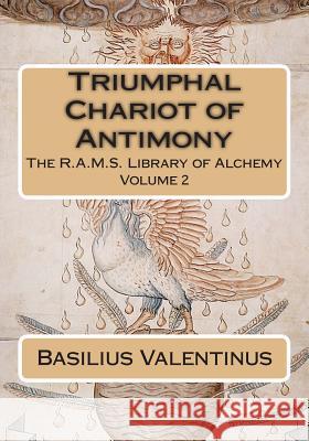 Triumphal Chariot of Antimony Basilius Valentinus Philip N. Wheeler 9781508594512 Createspace