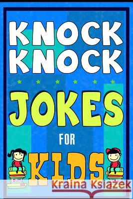 Knock Knock Jokes For Kids Book: The Most Brilliant Collection of Brainy Jokes for Kids. Hilarious and Cunning Joke Book for Early and Beginner Reader For Kids, Knock Knock Jokes 9781508594796 Createspace