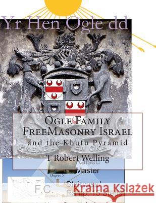 Ogle Family FreeMasonry Israel and the Khufu Pyramid Welling, T. Robert 9781508594895 Createspace