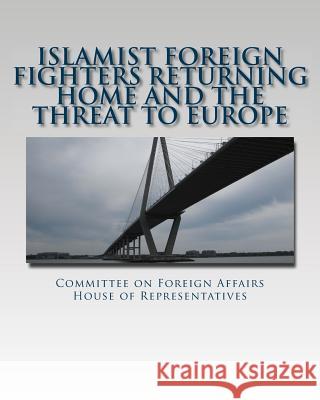 Islamist Foreign Fighters Returning Home and the Threat to Europe Committee on F Hous 9781508595724 Createspace