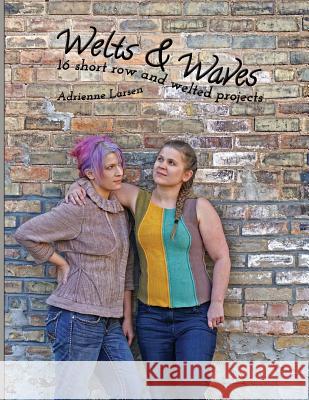 Welts & Waves: 16 short row and welted projects Larsen, Adrienne 9781508596615 Adrienne Larsen