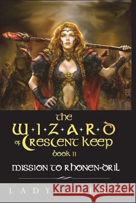 The Wizard of Crescent Keep - Volume 2: Mission To Rhonen-Dril Saera, Lady 9781508596851 Createspace
