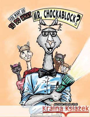 You want us to do what Mr. Chockablock? Love, Charlie 9781508597094 Createspace