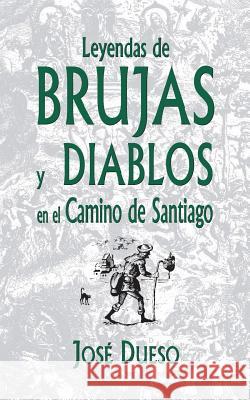 Leyendas de brujas y diablos en el Camino de Santiago Dueso, José 9781508598053 Createspace