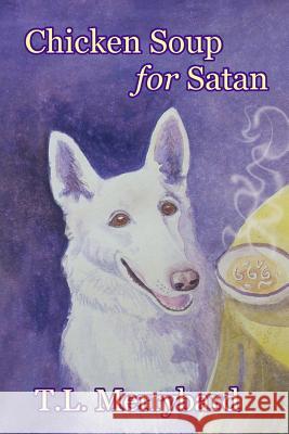 Chicken Soup for Satan T. L. Merrybard 9781508598817 Createspace