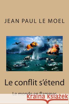 Le conflit s'etend: Le monde en flammes Le Moel, Jean Paul 9781508599678 Createspace