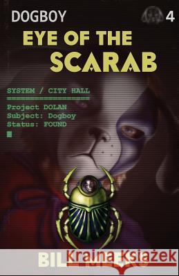 Dogboy: Eye of the Scarab Bill Meeks 9781508601531