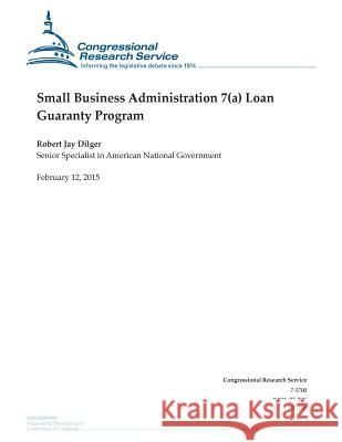 Small Business Administration 7(a) Loan Guaranty Program Congressional Research Service 9781508601982 Createspace