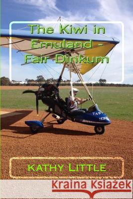 The Kiwi in Emuland Fair Dinkum Mrs Kathy B. Little 9781508602255 Createspace