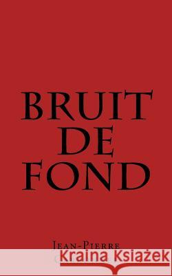 Bruit de fond: Jalons d'un itinéraire incertain POEMES Carbonnel, Jean-Pierre 9781508602545