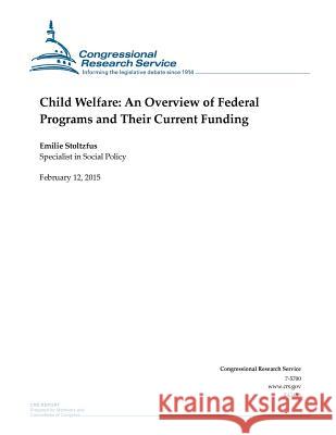 Child Welfare: An Overview of Federal Programs and Their Current Funding Congressional Research Service 9781508602880 Createspace