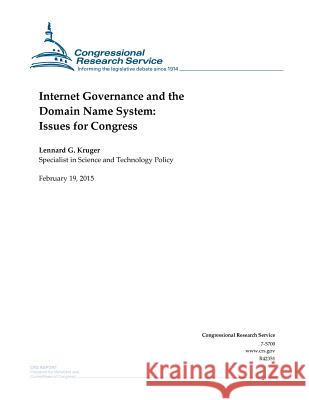 Internet Governance and the Domain Name System: Issues for Congress Congressional Research Service 9781508602965