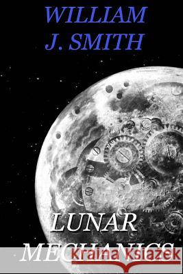 Lunar Mechanics William J. Smith C. a. Manestar 9781508603047 Createspace