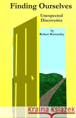 Finding Ourselves Unexpected Discoveries MR Robert Bottomley 9781508603498