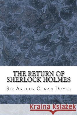 The Return Of Sherlock Holmes: (Sir Arthur Conan Doyle Classics Collection) Conan Doyle, Sir Arthur 9781508603641 Createspace
