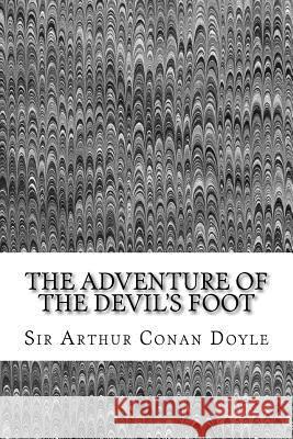 The Adventure Of The Devil's Foot: (Sir Arthur Conan Doyle Classics Collection) Conan Doyle, Sir Arthur 9781508604068 Createspace