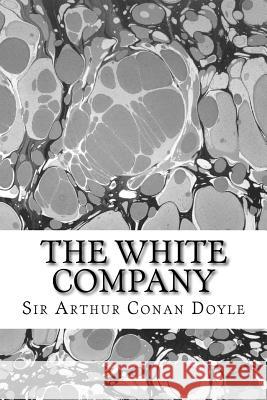 The White Company: (Sir Arthur Conan Doyle Classics Collection) Sir Arthur Cona 9781508604457 Createspace