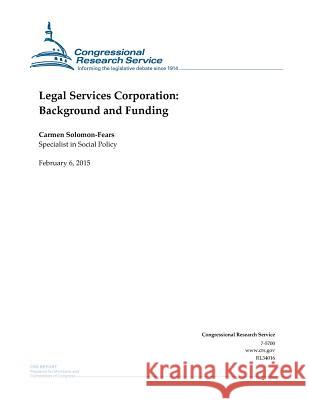 Legal Services Corporation: Background and Funding Congressional Research Service 9781508604587 Createspace