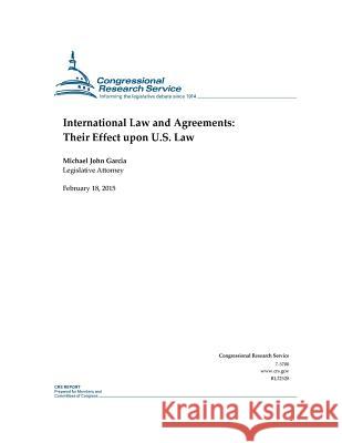 International Law and Agreements: Their Effect upon U.S. Law Congressional Research Service 9781508604617 Createspace