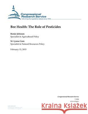 Bee Health: The Role of Pesticides Congressional Research Service 9781508604679 Createspace