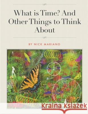 What is Time? And Other Things To Think About Mariano, Nick 9781508605195 Createspace