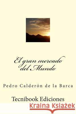 El gran mercado del Mundo Calderon De La Barca, Pedro 9781508605829