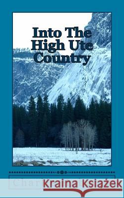 Into The High Ute Country Hubacek, Charlie Donald 9781508606536 Createspace