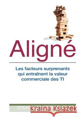 Aligné: Les facteurs surprenants qui entraînent la valeur commerciale des TI Chapleau, Simon 9781508606741