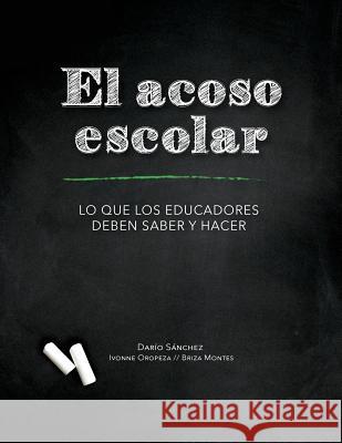 El Acoso Escolar - Bullying: Lo que los educadores deben saber y hacer Oropeza, Ivonne 9781508606772 Createspace